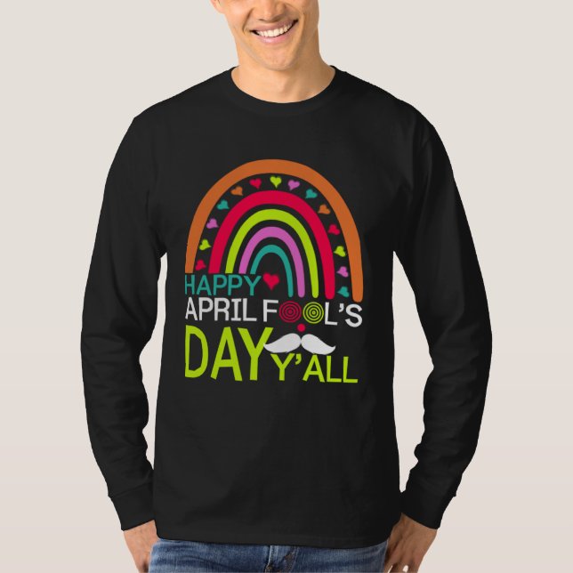 Happy April Fools Day Y all Rainbow Mustache For M T-Shirt (Vorderseite)