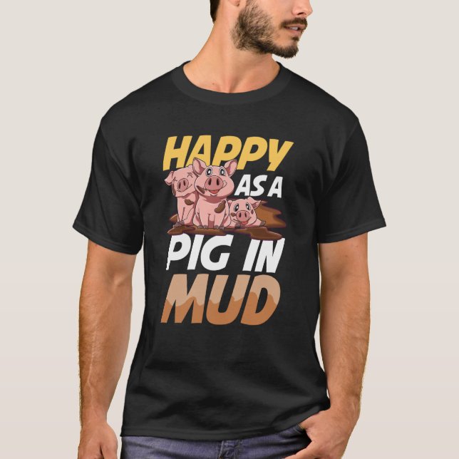 Happy As A Pig In Mud for a Pig and Farmer T-Shirt (Vorderseite)