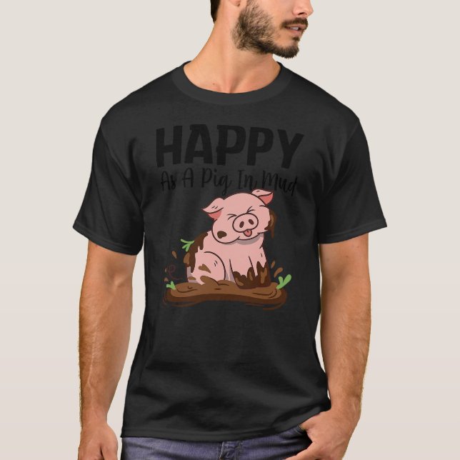 Happy As A Pig In Mud Pig Farm Agriculture Pig T-Shirt (Vorderseite)