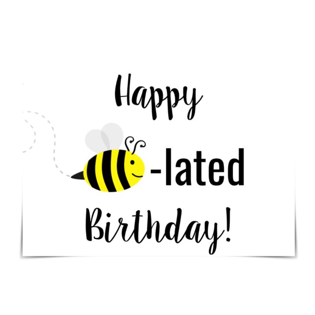 "Happy Bee-lated Birthday" Karte (Von Creator hochgeladen)