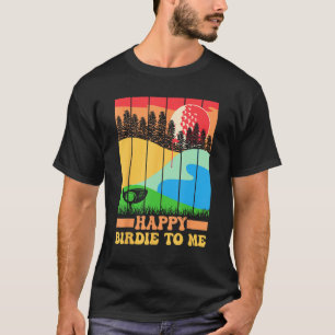 Happy Birdie to me Golfer Vater Onkel Geburtstag T-Shirt