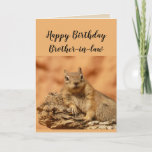 Happy Birthday Brother-in-law Funny Squirrel Spaß Karte<br><div class="desc">Die sonnige Geburtstagskarte für den Schwager,  der sich Sorgen macht,  älter zu werden,  oder über den    Hügel mit einem niedlichen entspannenden,  Chillout-Eichhörnchen-süße Tier.
Innenansicht: 
Mach dir keine Sorgen,  dass du älter wirst..
Es ist kein Problem,  bis du deine Nüsse nicht finden kannst.</div>