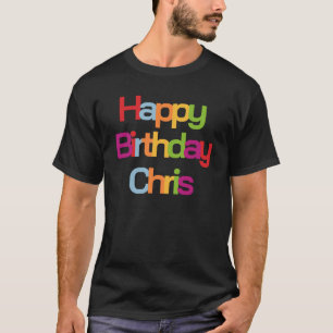 Happy Birthday Chris   Chris Birthday T-Shirt