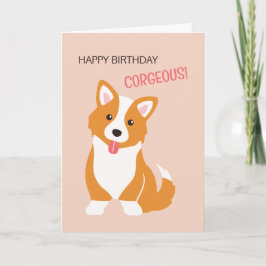 Happy birthday corgeous - dog punny birthday card karte