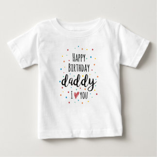 Happy Birthday Daddy Baby T-shirt