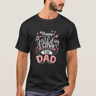 Happy Birthday Daddy I Liebe You T-Shirt