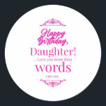 Happy Birthday Daughter Runder Aufkleber<br><div class="desc">Zeig deinen Gefühlen deiner Liebsten. Genieße den Geburtstag. Erleben Sie die Erinnerungen und Geschichten wieder zusammen.</div>