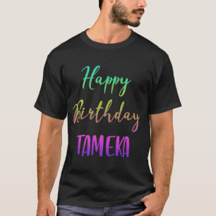 Happy Birthday Tameka T-Shirt