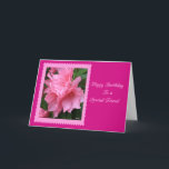 Happy Birthday To A Special Friend Pink Azalea Karte<br><div class="desc">Beautiful pink azalea on darker pink background makes this special friend card. I have left the inside blank so you may add your own message. Das Foto is that of an azalea in my yard. Thanks for looking.</div>