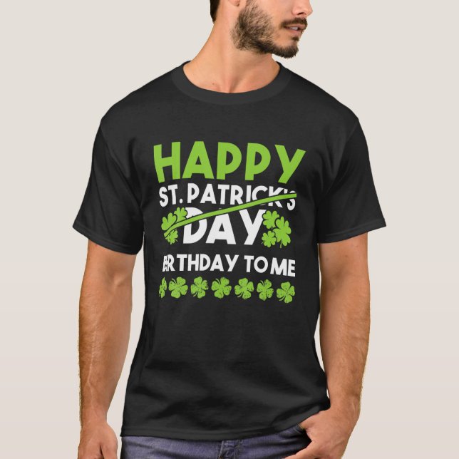 Happy Birthday To Me St Patricks Day Lucky Birthda T-Shirt (Vorderseite)