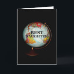 Happy Birthday to The Best Daughter on Earth! Karte<br><div class="desc">In brightly-colored globe,  fotografiert von against a black background,  is the subjet of my "Happy Birthday To The Best Daughter On Earth!" Birthday Card.  "Best Daughter",  in black text on the face of the globe,  completes the front image of the card.</div>