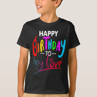 Happy birthday to womens girls birthday to love T-Shirt