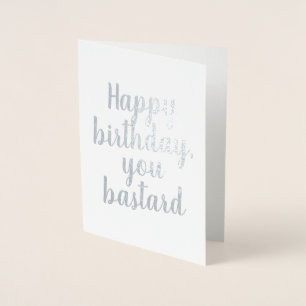 Happy Birthday You Bastard Elegante Foil Card Folienkarte