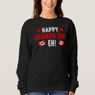 Happy Canada Day Eh Maple Leaf Canada Flag Canadia Sweatshirt