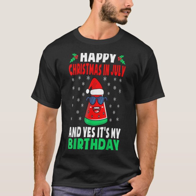Happy Christmas In July And Yes Its My Birthday Ki T-Shirt (Vorderseite)