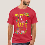 Happy Cinco de Mayo Birthday To Me Funny Mexican H T-Shirt<br><div class="desc">Happy Cinco de Mayo Birthday To Me Funny Mexiko Urlaub .Großartiges Shirt für sich selbst,  Familie,  Großvater,  Großmutter,  Großvater,  Großvater,  Großvater,  Mama,  Vater,  Schwester,  Bruder,  Onkel,  Tante,  Männer,  Frauen und alle anderen</div>