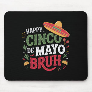 Happy Cinco De Mayo Bruh Funny Mexican Fiesta Men Mousepad