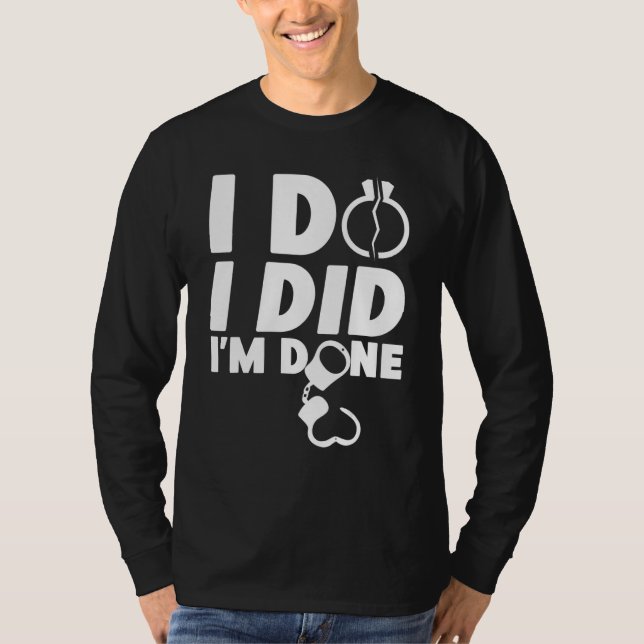 Happy Divorce Party I Do I Did I'm Done T-Shirt (Vorderseite)