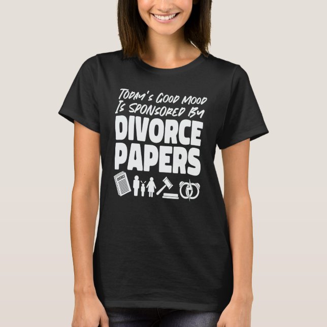 Happy Divorce Party Today's Good Mood Is Sponsored T-Shirt (Vorderseite)