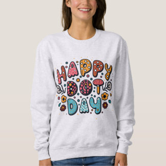 Happy Dot Day Sweatshirt
