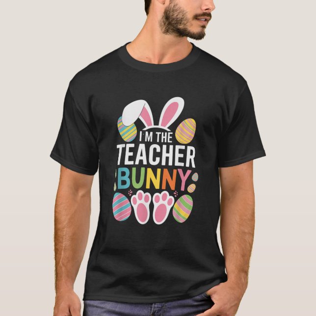 Happy Easter Day I m The Teacher Bunny Ears Life  T-Shirt (Vorderseite)