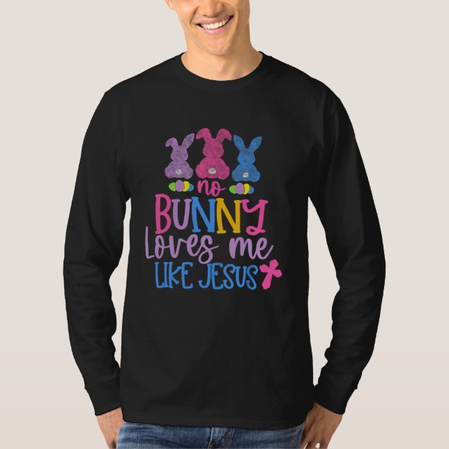 Happy Easter Day No Bunny Loves Me Like Jesus T-Shirt (Vorderseite)