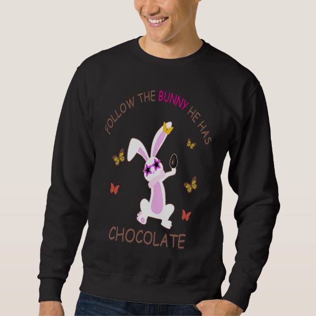 Happy Easter Follow The Bunny He Has Chocolate Sweatshirt (Vorderseite)