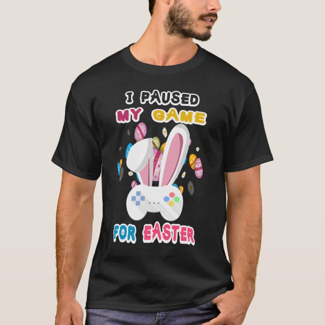 Happy Easter Video Games I Paused My Game for East T-Shirt (Vorderseite)