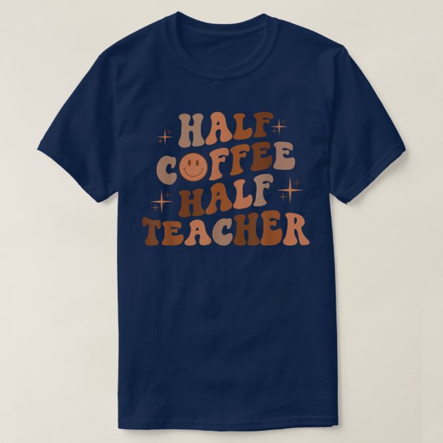 Happy Face Retro halb Kaffee Lehrer halb Lehrer zu T-Shirt (Design vorne)