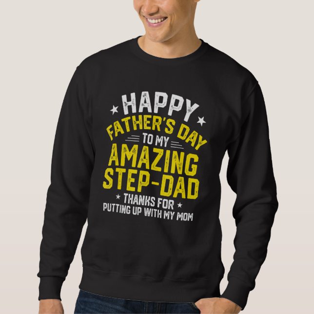 Happy Father s Day Thanks For Putting Up  Step Dad Sweatshirt (Vorderseite)