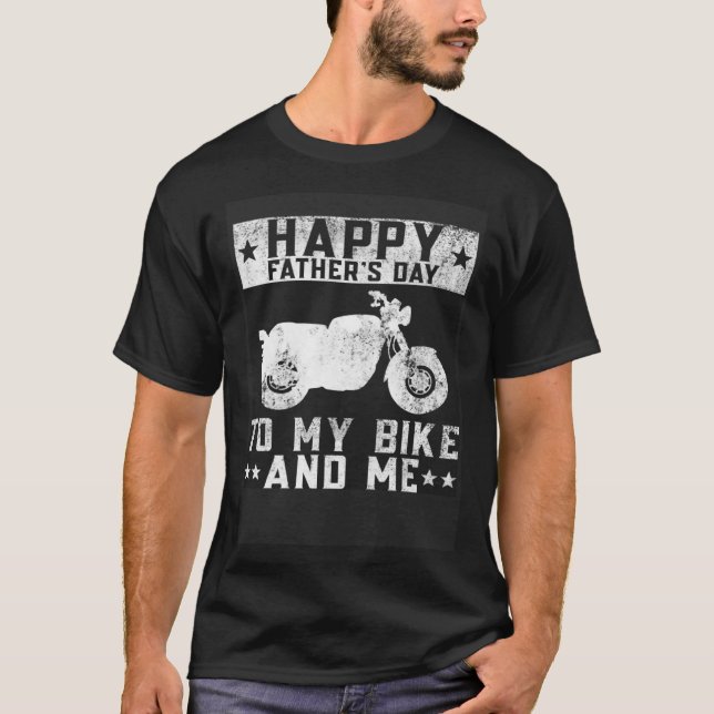 Happy Father s Day To My Bike And Me  Motorcycle B T-Shirt (Vorderseite)
