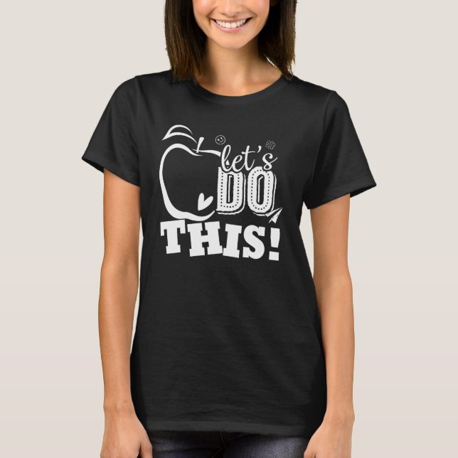 Happy First Day Let s Do This Back To School Teach T-Shirt (Vorderseite)