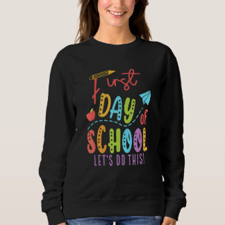 Happy First Day Let's Do This Welcome Back To Scho Sweatshirt