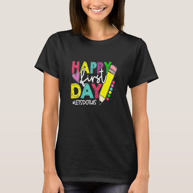 Happy First Day Let's Do This Welcome Back To Scho T-Shirt (Vorderseite)