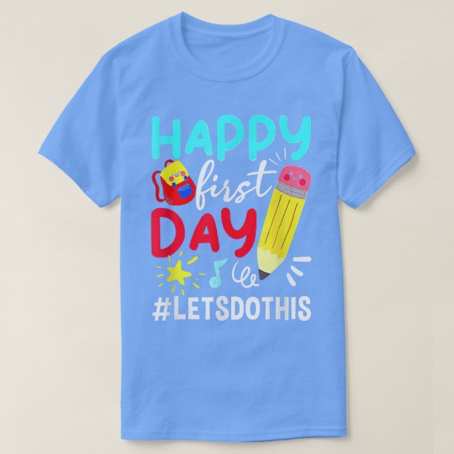 Happy First Day Lets Do This Welcome Back To Schoo T-Shirt (Design vorne)