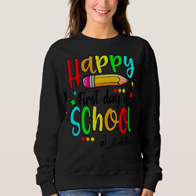 Happy First Day Of School Teacher Back To School B Sweatshirt (Vorderseite)
