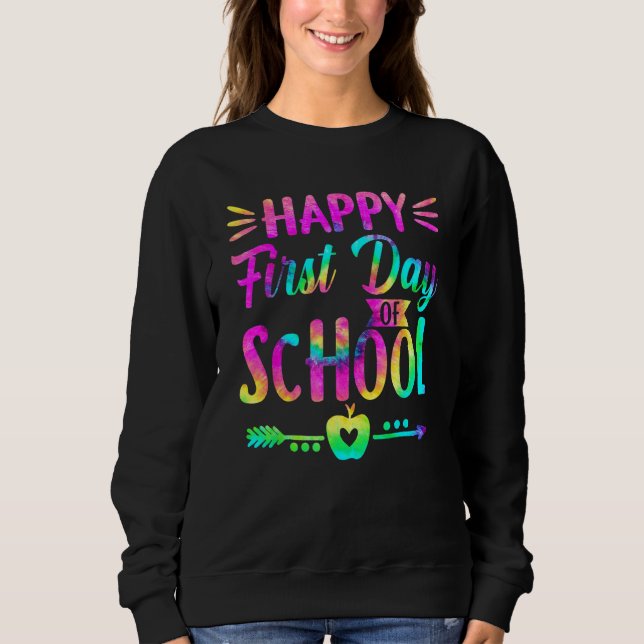Happy First Day Of School Tie Dye Students And Tea Sweatshirt (Vorderseite)