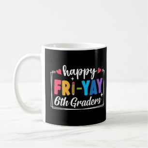 Happy Fri-Yay 6. Graders Doacher Student Funny Kaffeetasse