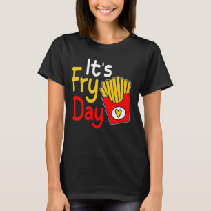 Happy Fries-day Funny Französisch Fries Day Es ist T-Shirt