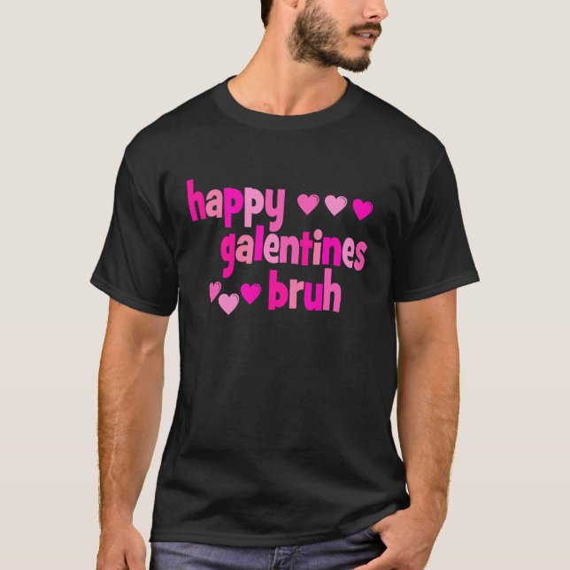 Happy Galentine's Day Bruh T-Shirt (Vorderseite)