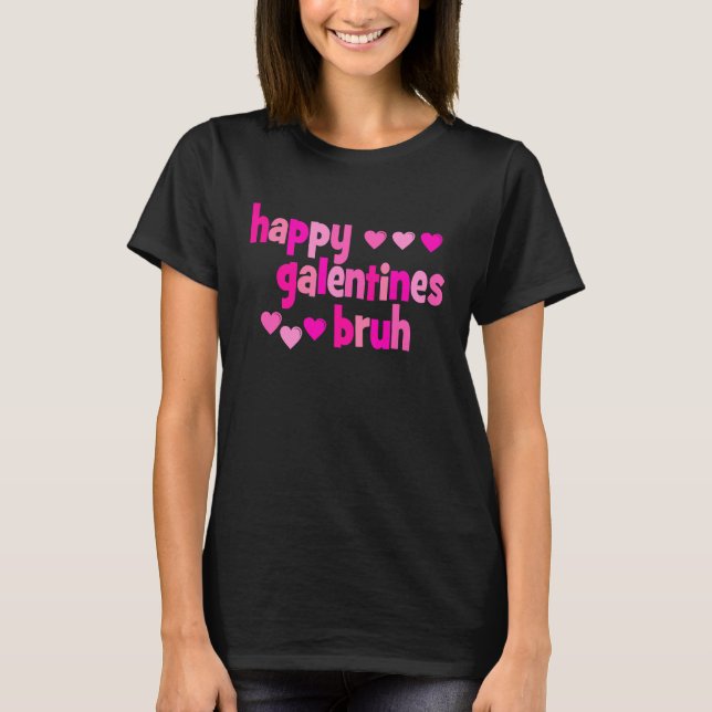 Happy Galentine's Day Bruh T-Shirt (Vorderseite)
