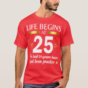 Happy Geburtstag für mich Ihr Leben beginnt um 25  T-Shirt