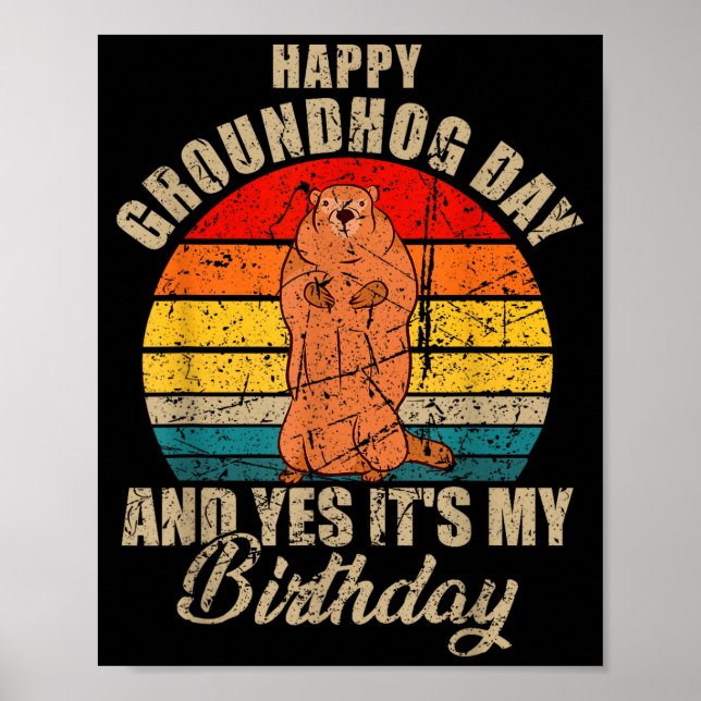 Happy Groundhog Day And Yes It Is My Birthday Grou Poster (Vorne)