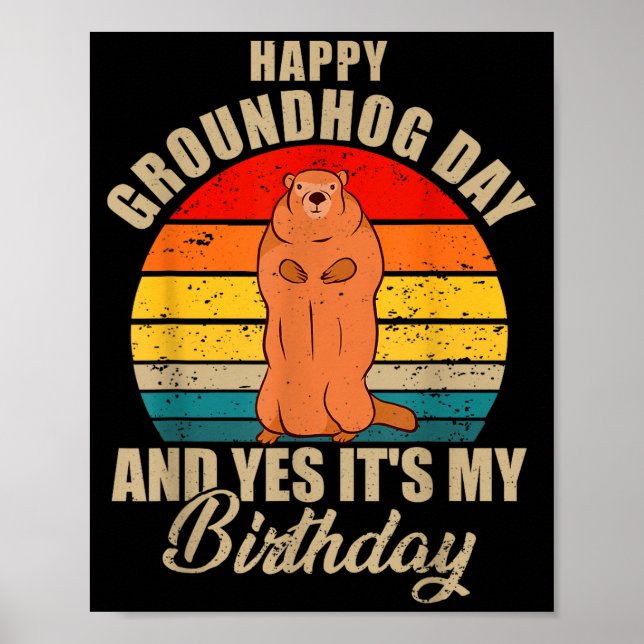 Happy Groundhog Day And Yes It Is My Birthday Grou Poster (Vorne)