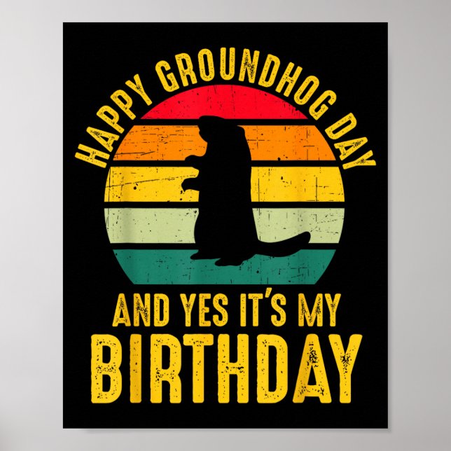 Happy Groundhog Day And Yes It’s My Birthday Funny Poster (Vorne)