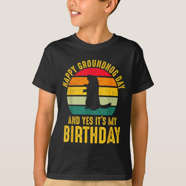Happy Groundhog Day And Yes It’s My Birthday Funny T-Shirt (Vorderseite)