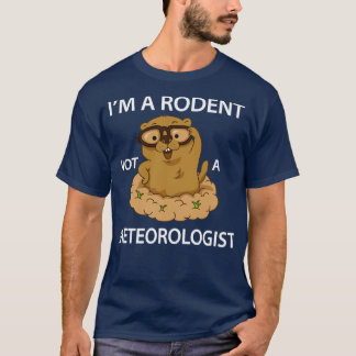 Happy Groundhog Day Funny Im Rodent kein Meteor T-Shirt