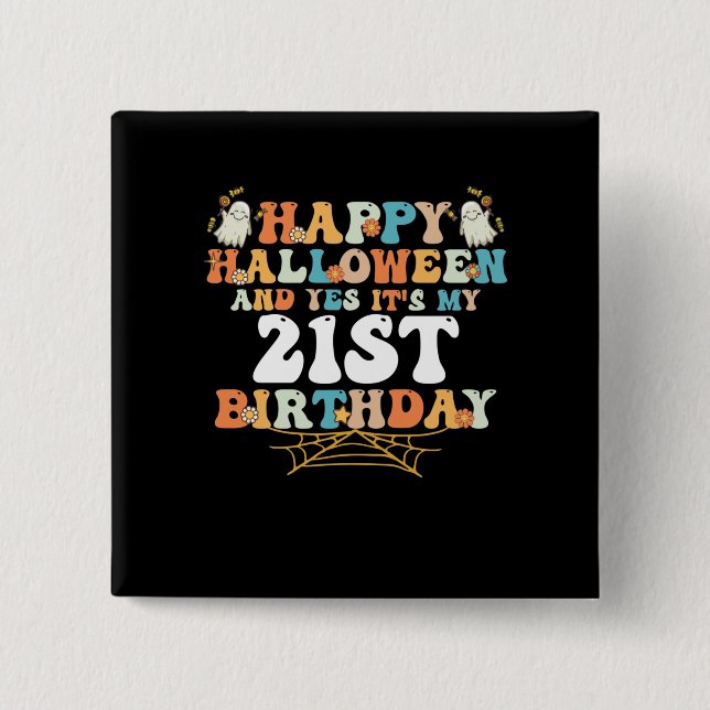 Happy Halloween And Yes Its My 21st Birthday Button (Vorderseite)