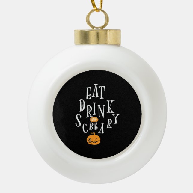 Happy Halloween Eat Drink And Be Scary Keramik Kugel-Ornament (Vorderseite)