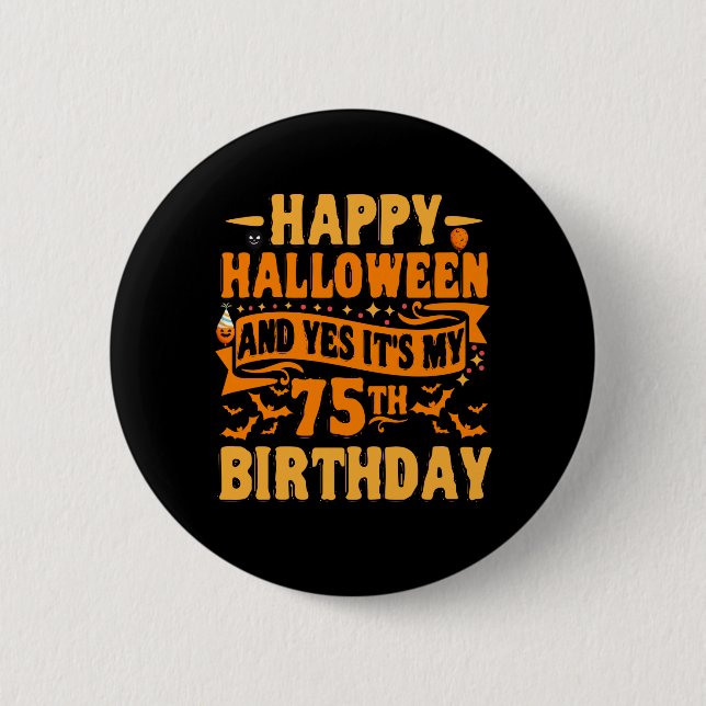 Happy Halloween und Yes Das ist mein 75. Geburtsta Button (Vorderseite)